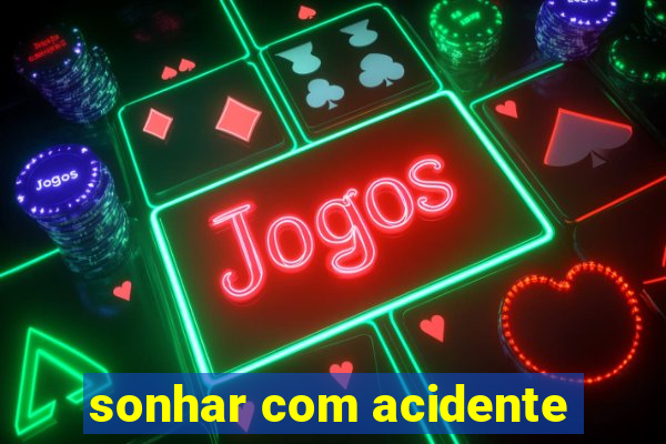 sonhar com acidente